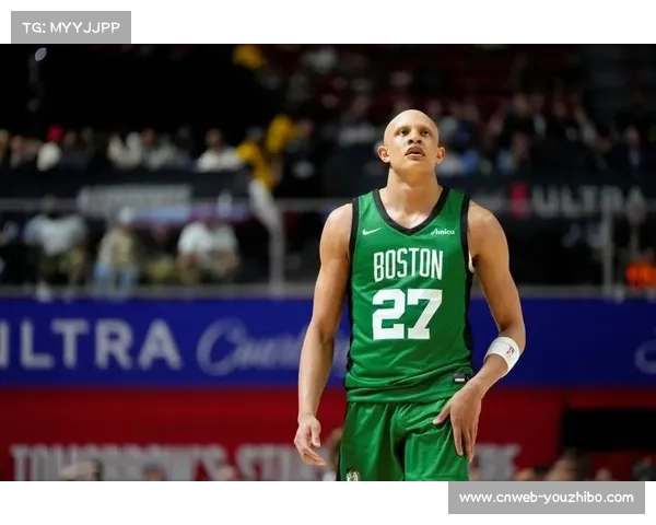 沃尔什攻防表现惊喜，凯尔特人年轻球员成长迅速